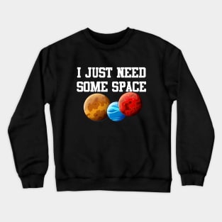 I Just Need Some Space Crewneck Sweatshirt